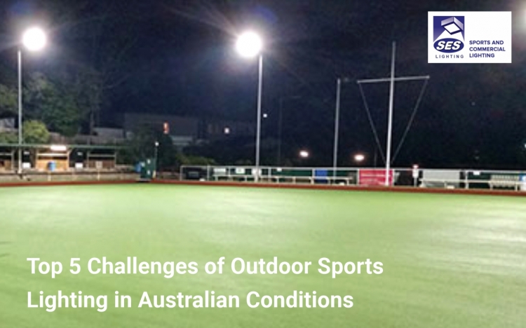 Top 5 Challenges of Outdoor Sports Lighting in Australian Conditions
